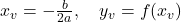  x_v = -\frac{b}{2a}, \quad y_v = f(x_v) 