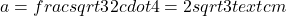  a = frac{sqrt{3}}{2} cdot 4 = 2sqrt{3} text{cm} 