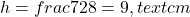  h = frac{72}{8} = 9 , text{cm} 