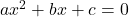  ax^2 + bx + c = 0 