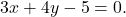 3x + 4y - 5 = 0.