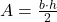  A = \frac{b \cdot h}{2} 