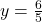 y = \frac{6}{5}