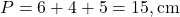  P = 6 + 4 + 5 = 15 , \text{cm} 