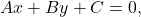 Ax + By + C = 0,