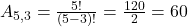  A_{5,3} = \frac{5!}{(5-3)!} = \frac{120}{2} = 60 