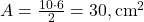  A = \frac{10 \cdot 6}{2} = 30 , \text{cm}^2 