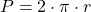  P = 2 \cdot \pi \cdot r 