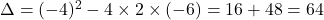  \Delta = (-4)^2 - 4 \times 2 \times (-6) = 16 + 48 = 64 