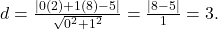  d = \frac{|0(2) + 1(8) - 5|}{\sqrt{0^2 + 1^2}} = \frac{|8 - 5|}{1} = 3. 