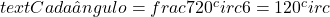  text{Cada ângulo} = frac{720^circ}{6} = 120^circ 