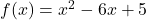  f(x) = x^2 - 6x + 5 