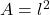  A = l^2 