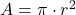  A = \pi \cdot r^2 