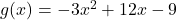  g(x) = -3x^2 + 12x - 9 