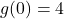  g(0) = 4 