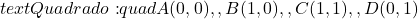  text{Quadrado:} quad A(0, 0), , B(1, 0), , C(1, 1), , D(0, 1) 