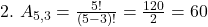  2.\ A_{5,3} = \frac{5!}{(5-3)!} = \frac{120}{2} = 60 