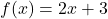  f(x) = 2x + 3 