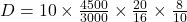  D = 10 \times \frac{4500}{3000} \times \frac{20}{16} \times \frac{8}{10} 