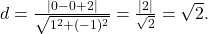 d = \frac{|0 - 0 + 2|}{\sqrt{1^2 + (-1)^2}} = \frac{|2|}{\sqrt{2}} = \sqrt{2}.