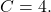 C = 4.